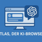 ChatGPT Atlas – KI-Browser von OpenAI für Deine Kommunikationsarbeit